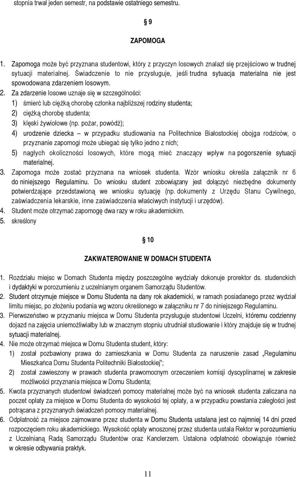 Za zdarzenie losowe uznaje się w szczególności: 1) śmierć lub ciężką chorobę członka najbliższej rodziny studenta; 2) ciężką chorobę studenta; 3) klęski żywiołowe (np.