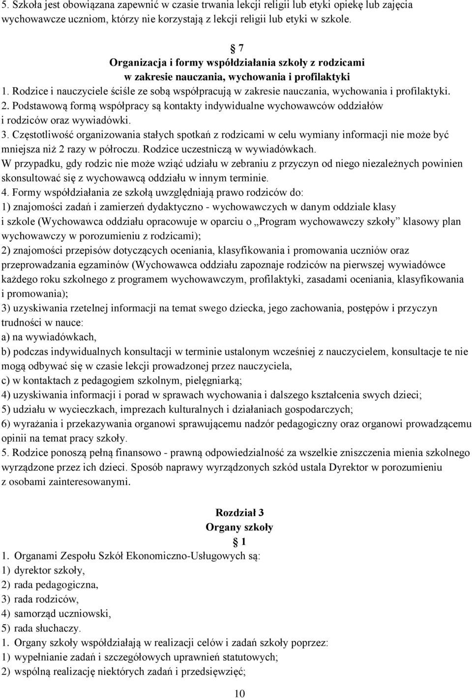 Rodzice i nauczyciele ściśle ze sobą współpracują w zakresie nauczania, wychowania i profilaktyki. 2.