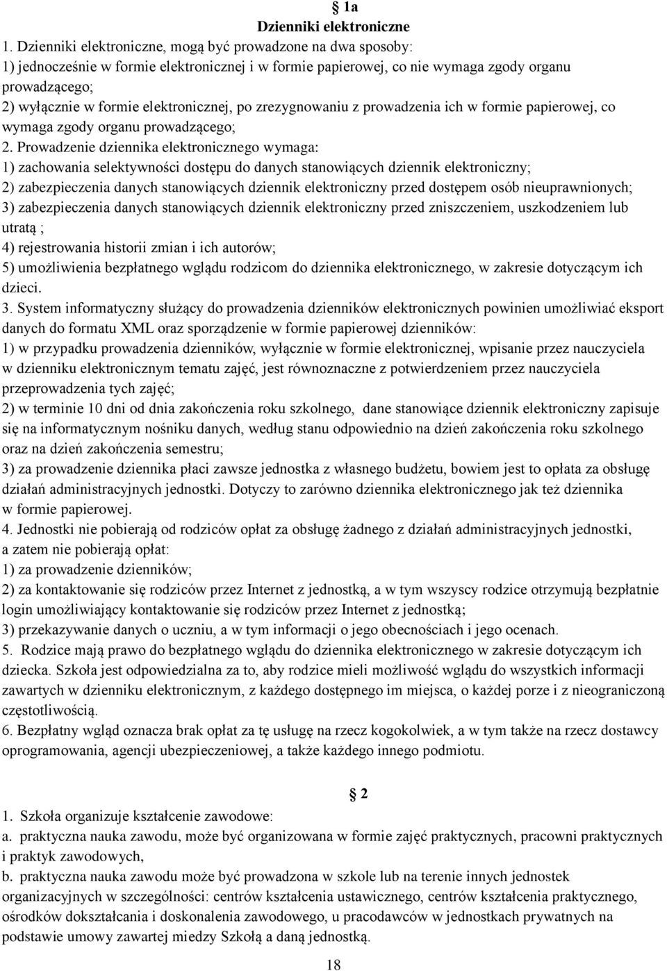 elektronicznej, po zrezygnowaniu z prowadzenia ich w formie papierowej, co wymaga zgody organu prowadzącego; 2.