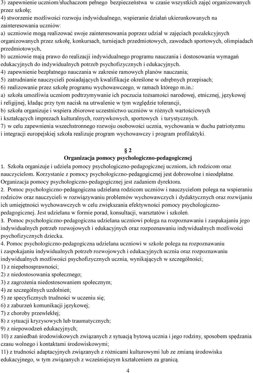 sportowych, olimpiadach przedmiotowych, b) uczniowie mają prawo do realizacji indywidualnego programu nauczania i dostosowania wymagań edukacyjnych do indywidualnych potrzeb psychofizycznych i