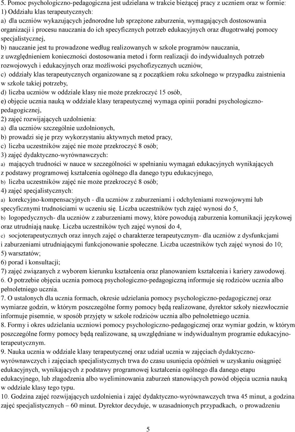 realizowanych w szkole programów nauczania, z uwzględnieniem konieczności dostosowania metod i form realizacji do indywidualnych potrzeb rozwojowych i edukacyjnych oraz możliwości psychofizycznych