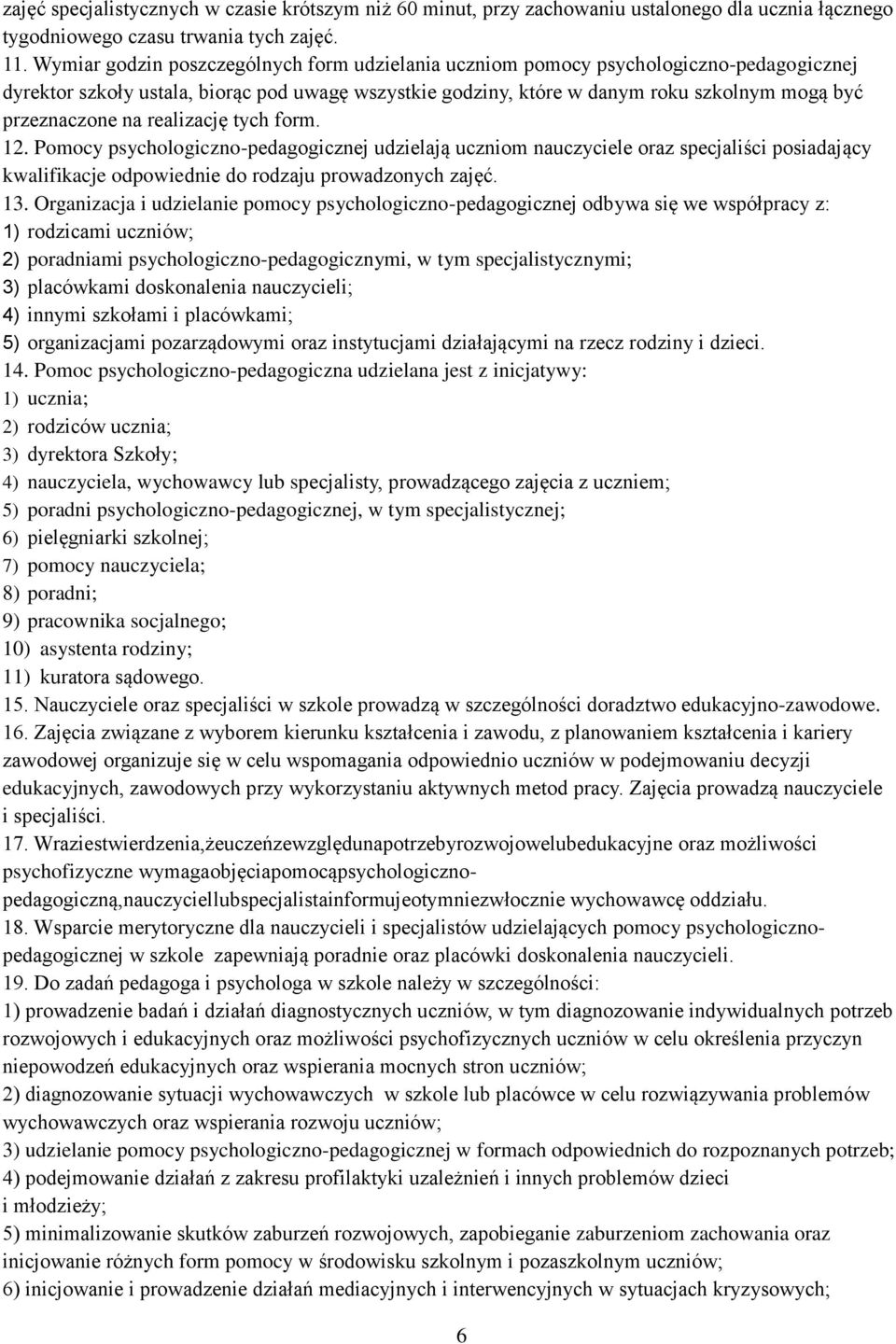 na realizację tych form. 12. Pomocy psychologiczno-pedagogicznej udzielają uczniom nauczyciele oraz specjaliści posiadający kwalifikacje odpowiednie do rodzaju prowadzonych zajęć. 13.