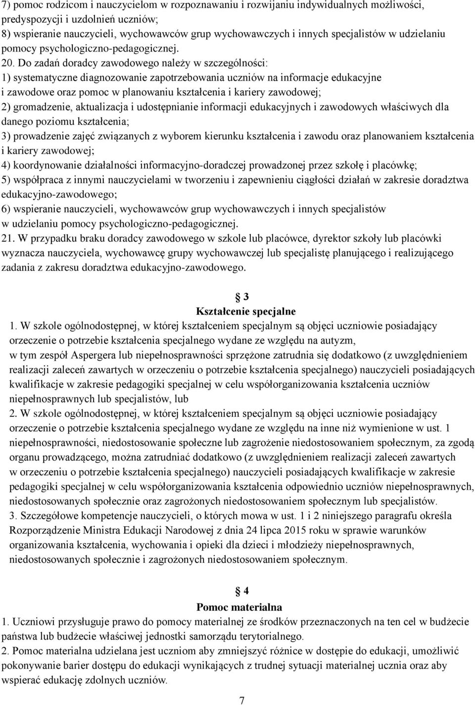 Do zadań doradcy zawodowego należy w szczególności: 1) systematyczne diagnozowanie zapotrzebowania uczniów na informacje edukacyjne i zawodowe oraz pomoc w planowaniu kształcenia i kariery zawodowej;