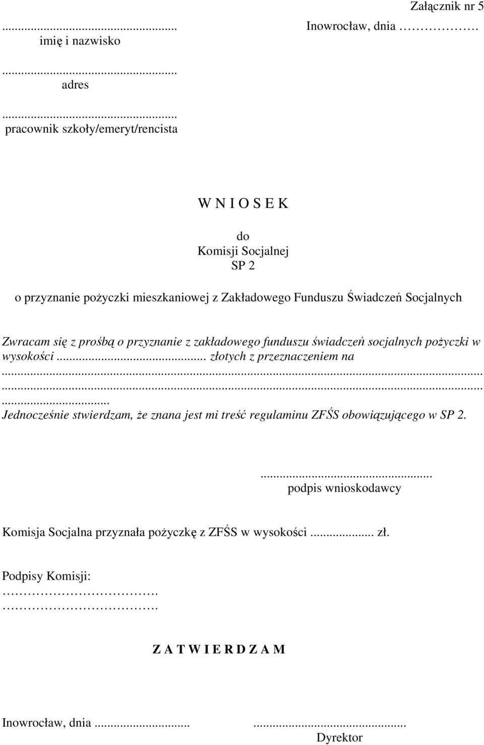 Socjalnych Zwracam się z prośbą o przyznanie z zakładowego funduszu świadczeń socjalnych pożyczki w wysokości... złotych z przeznaczeniem na.