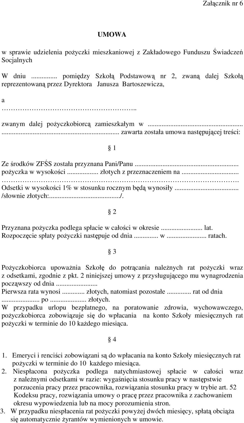 ..... zawarta została umowa następującej treści: 1 Ze środków ZFŚS została przyznana Pani/Panu... pożyczka w wysokości... złotych z przeznaczeniem na.