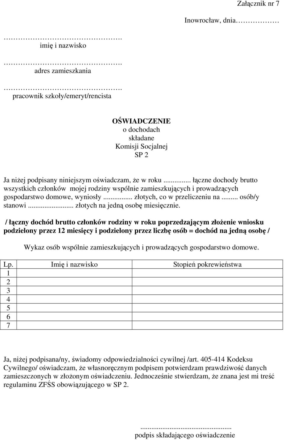 .. łączne dochody brutto wszystkich członków mojej rodziny wspólnie zamieszkujących i prowadzących gospodarstwo domowe, wyniosły... złotych, co w przeliczeniu na... osób/y stanowi.