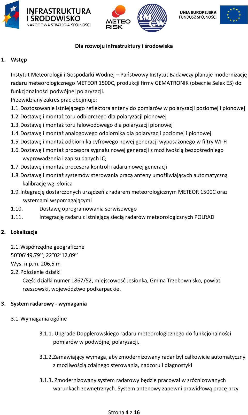 Dostawę i montaż toru odbiorczego dla polaryzacji pionowej 1.3. Dostawę i montaż toru falowodowego dla polaryzacji pionowej 1.4.