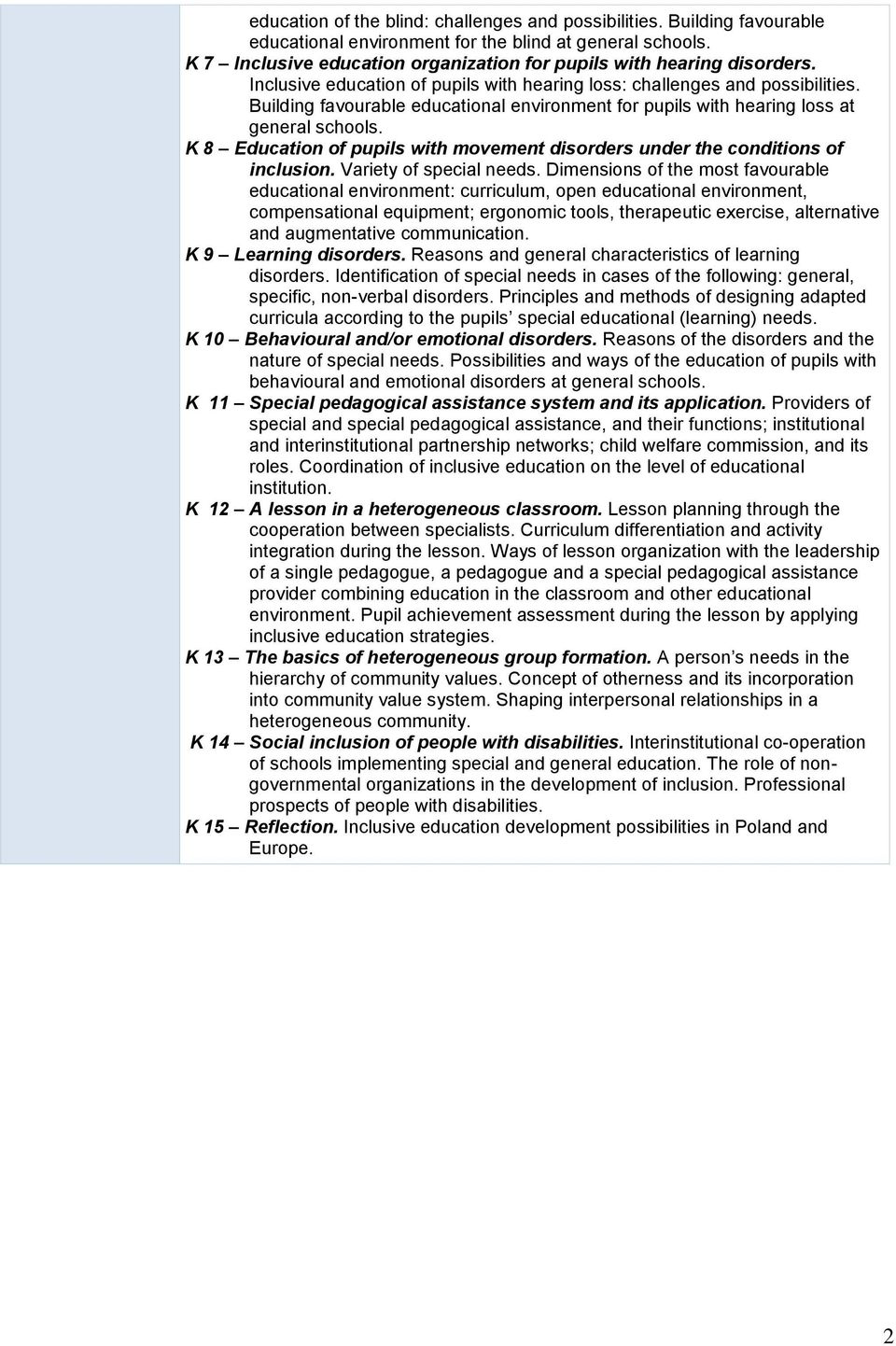 Building favourable educational environment for pupils with hearing loss at general schools. K 8 Education of pupils with movement disorders under the conditions of inclusion.