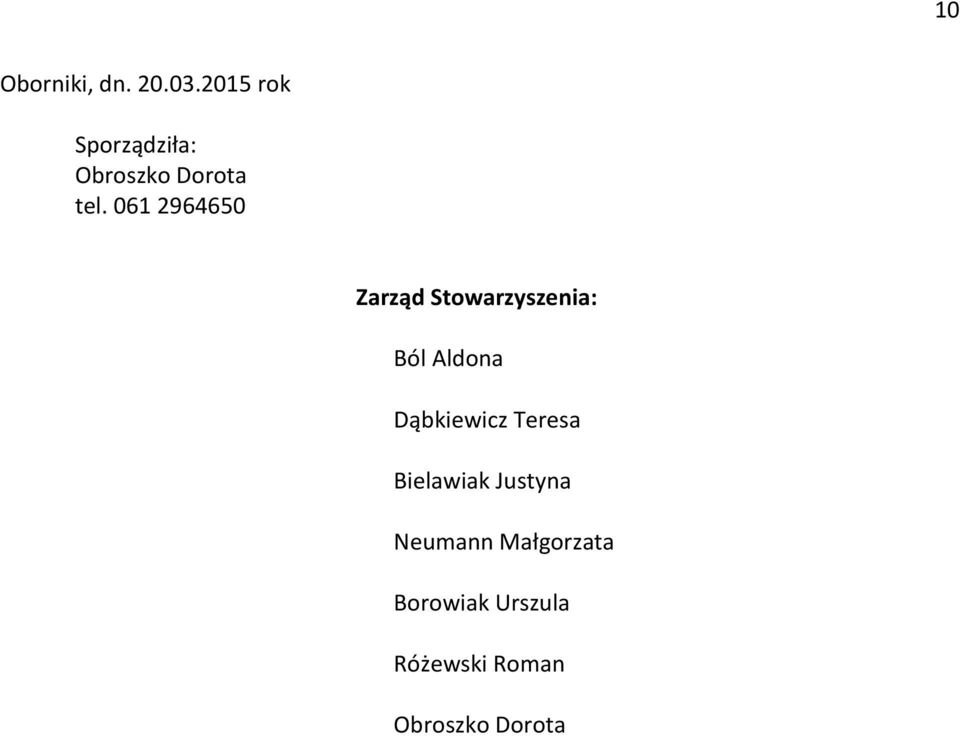 061 2964650 Zarząd Stowarzyszenia: Ból Aldona