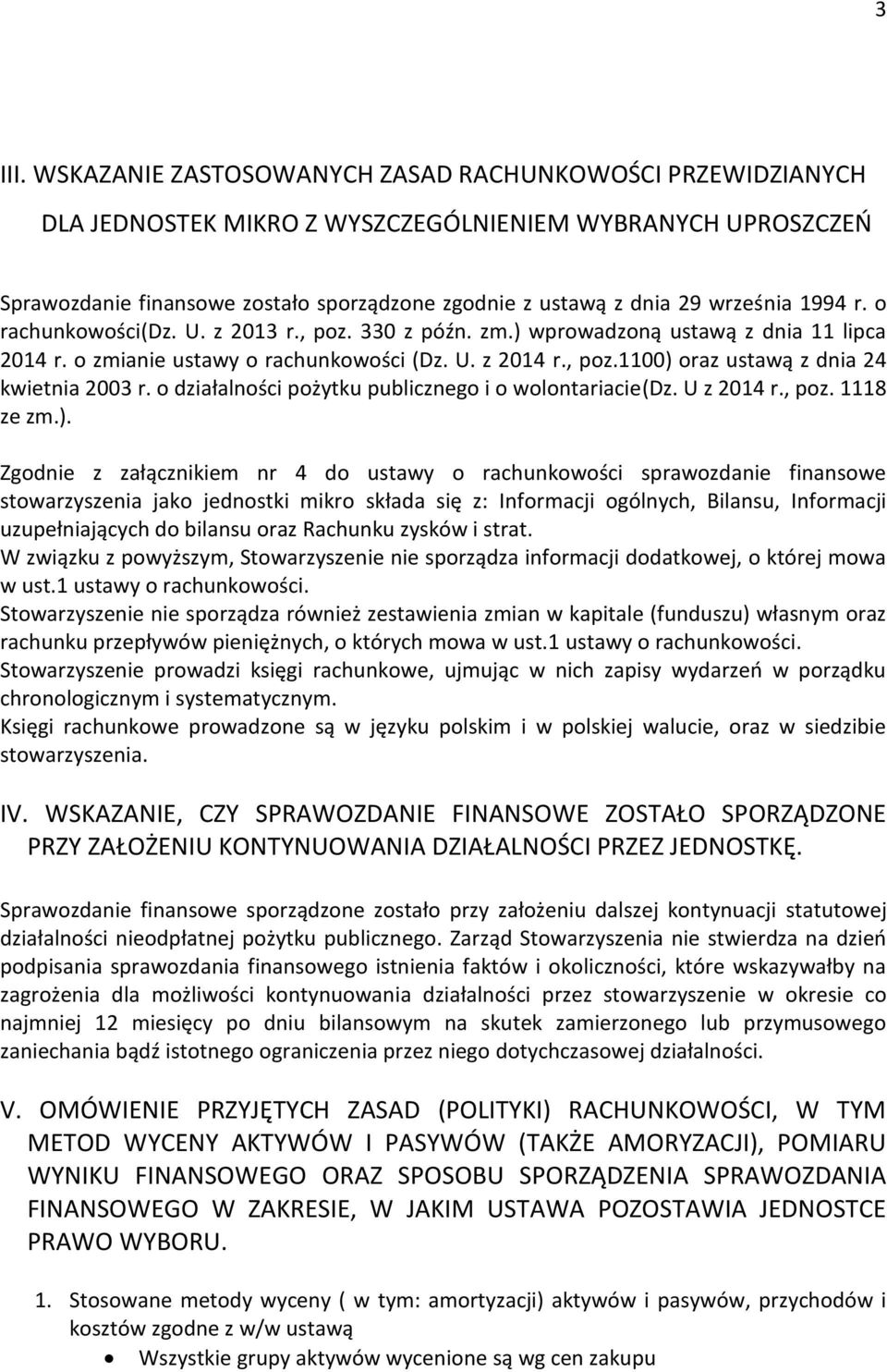 1994 r. o rachunkowości(dz. U. z 2013 r., poz. 330 z późn. zm.) wprowadzoną ustawą z dnia 11 lipca 2014 r. o zmianie ustawy o rachunkowości (Dz. U. z 2014 r., poz.1100) oraz ustawą z dnia 24 kwietnia 2003 r.