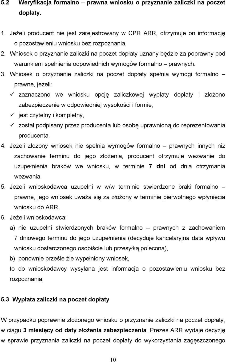 Wniosek o przyznanie zaliczki na poczet dopłaty spełnia wymogi formalno prawne, jeżeli: zaznaczono we wniosku opcję zaliczkowej wypłaty dopłaty i złożono zabezpieczenie w odpowiedniej wysokości i