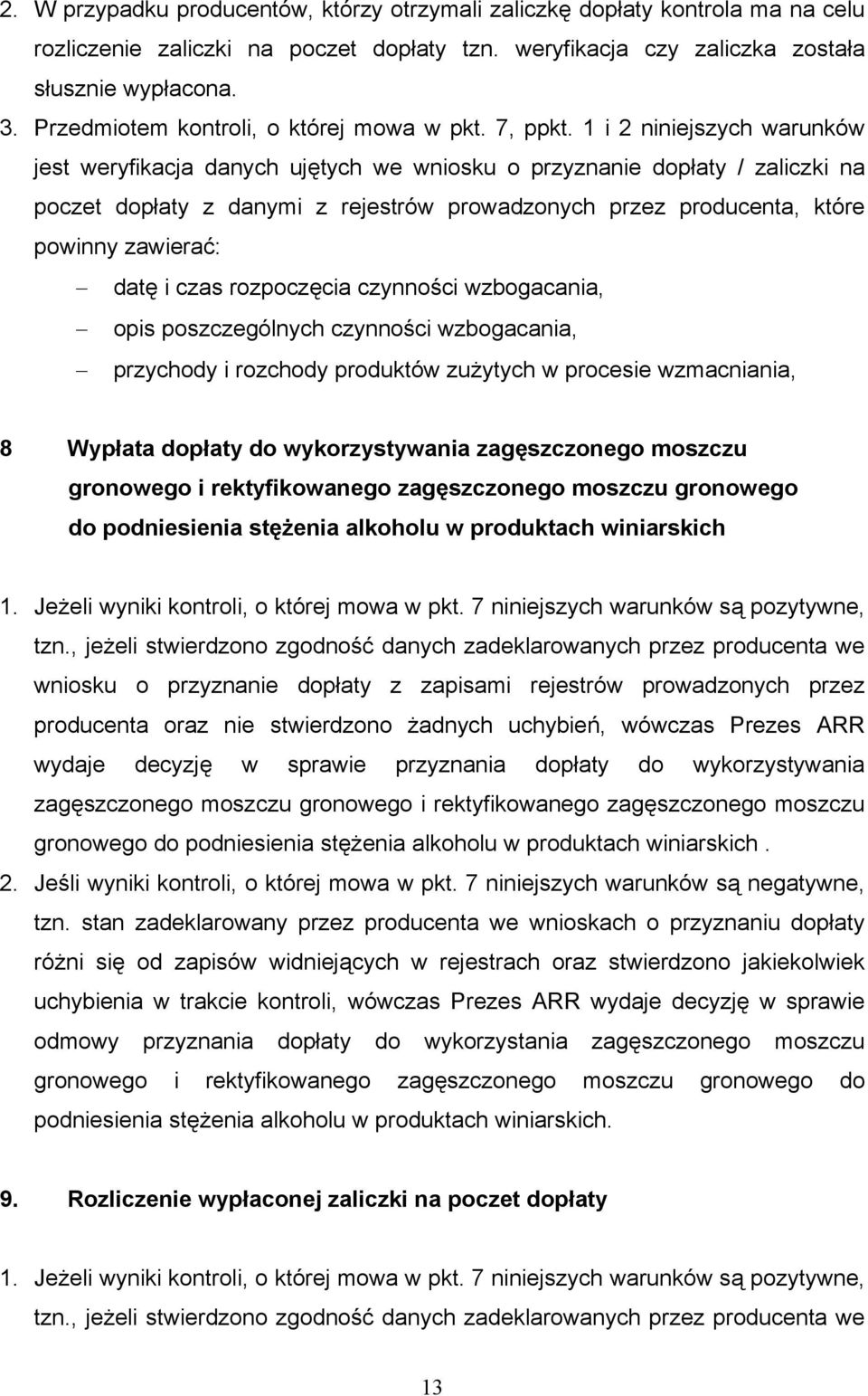 1 i 2 niniejszych warunków jest weryfikacja danych ujętych we wniosku o przyznanie dopłaty / zaliczki na poczet dopłaty z danymi z rejestrów prowadzonych przez producenta, które powinny zawierać: