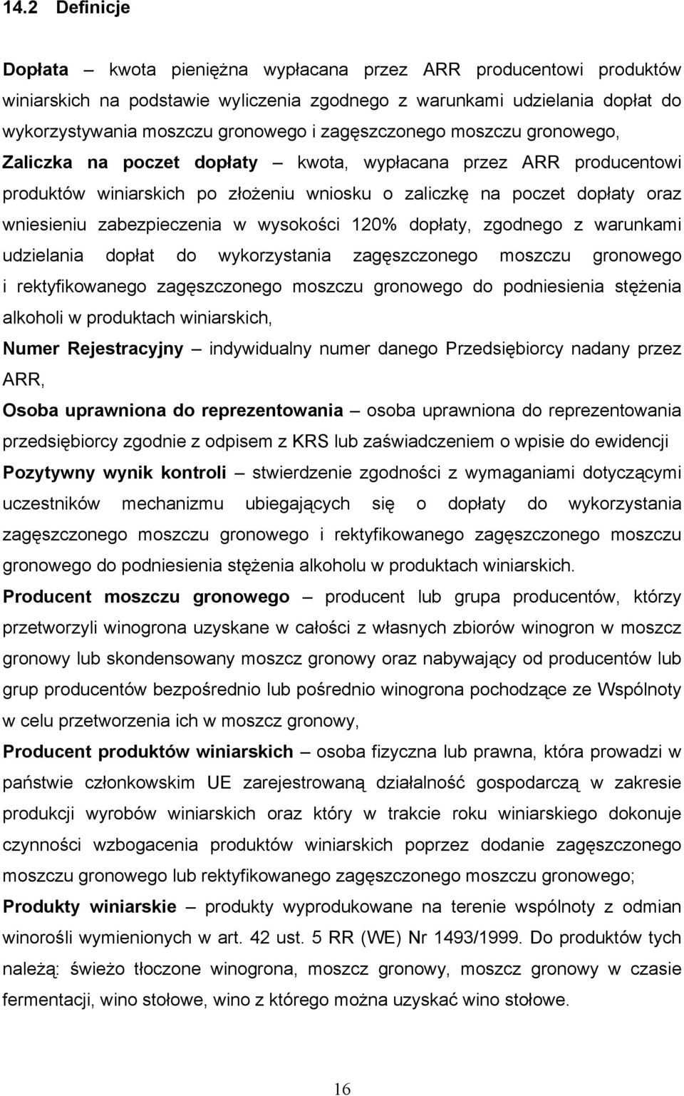 zabezpieczenia w wysokości 120% dopłaty, zgodnego z warunkami udzielania dopłat do wykorzystania zagęszczonego moszczu gronowego i rektyfikowanego zagęszczonego moszczu gronowego do podniesienia