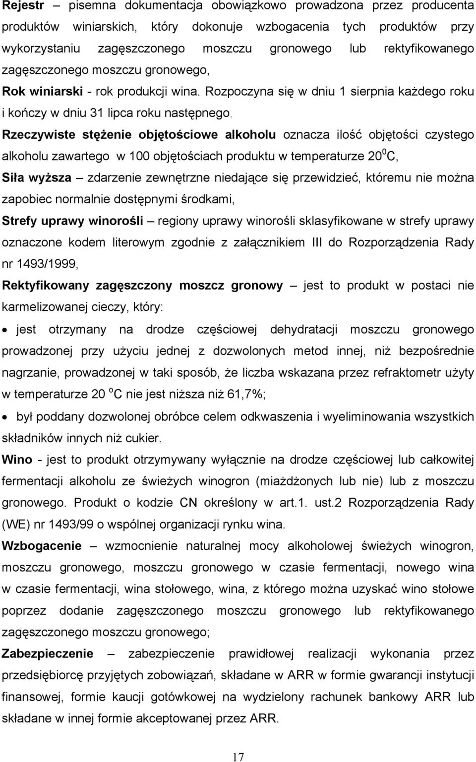 Rozpoczyna się w dniu 1 sierpnia każdego roku i kończy w dniu 31 lipca roku następnego, Rzeczywiste stężenie objętościowe alkoholu oznacza ilość objętości czystego alkoholu zawartego w 100