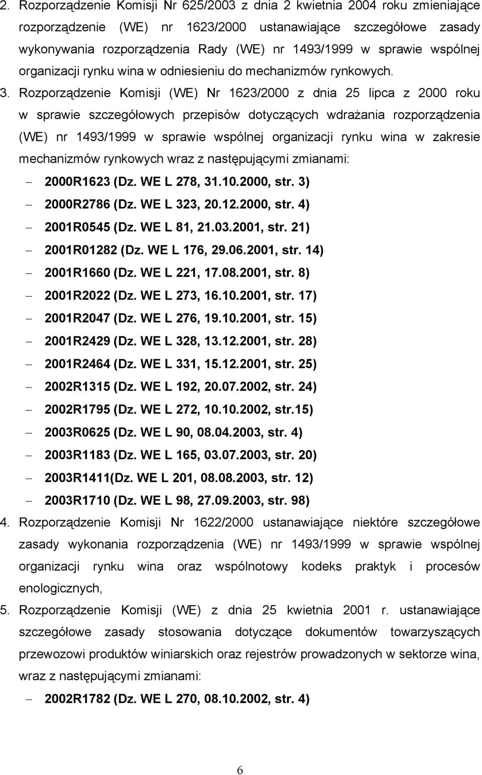 Rozporządzenie Komisji (WE) Nr 1623/2000 z dnia 25 lipca z 2000 roku w sprawie szczegółowych przepisów dotyczących wdrażania rozporządzenia (WE) nr 1493/1999 w sprawie wspólnej organizacji rynku wina