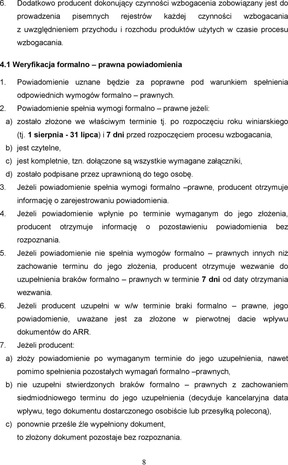 Powiadomienie spełnia wymogi formalno prawne jeżeli: a) zostało złożone we właściwym terminie tj. po rozpoczęciu roku winiarskiego (tj.