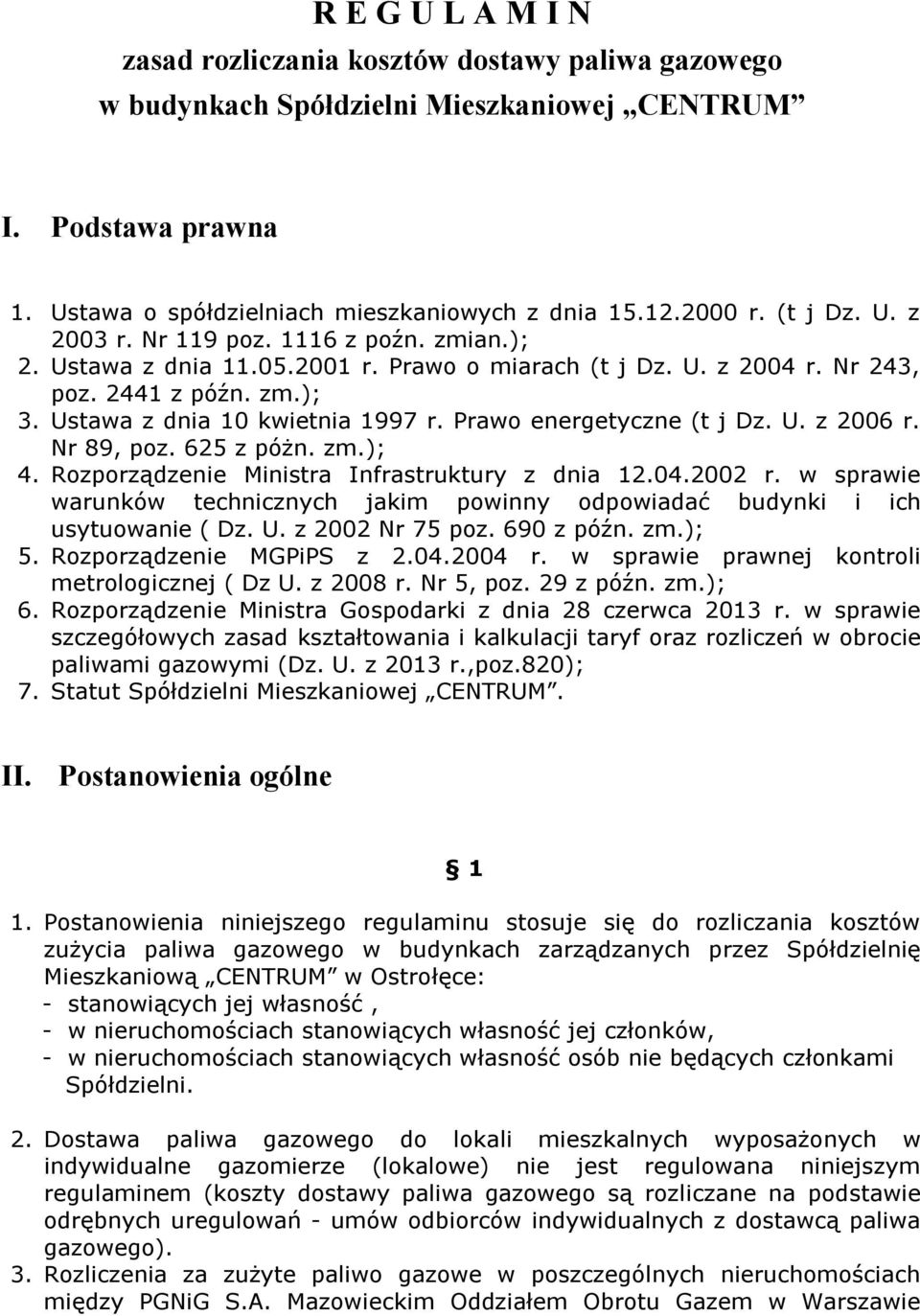 Prawo energetyczne (t j Dz. U. z 2006 r. Nr 89, poz. 625 z póżn. zm.); 4. Rozporządzenie Ministra Infrastruktury z dnia 12.04.2002 r.