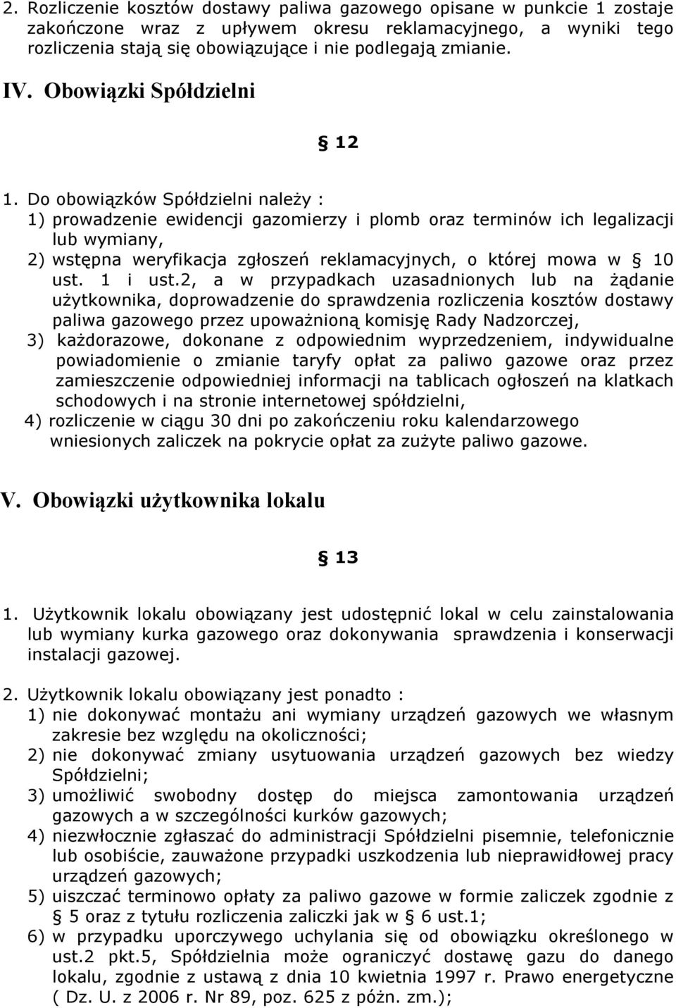 Do obowiązków Spółdzielni należy : 1) prowadzenie ewidencji gazomierzy i plomb oraz terminów ich legalizacji lub wymiany, 2) wstępna weryfikacja zgłoszeń reklamacyjnych, o której mowa w 10 ust.