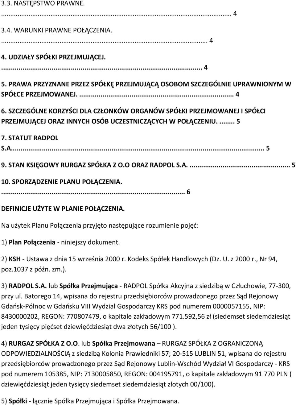 STAN KSIĘGOWY RURGAZ SPÓŁKA Z O.O ORAZ RADPOL S.A.... 5 10. SPORZĄDZENIE PLANU POŁĄCZENIA.... 6 DEFINICJE UŻYTE W PLANIE POŁĄCZENIA.