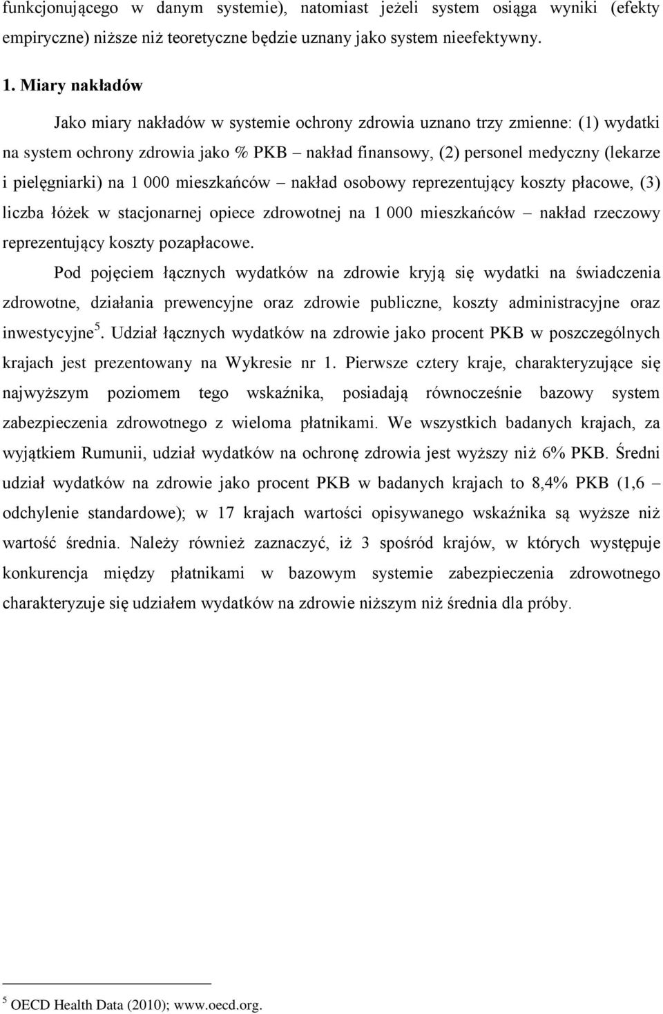 1 000 mieszkańców nakład osobowy reprezentujący koszty płacowe, (3) liczba łóżek w stacjonarnej opiece zdrowotnej na 1 000 mieszkańców nakład rzeczowy reprezentujący koszty pozapłacowe.