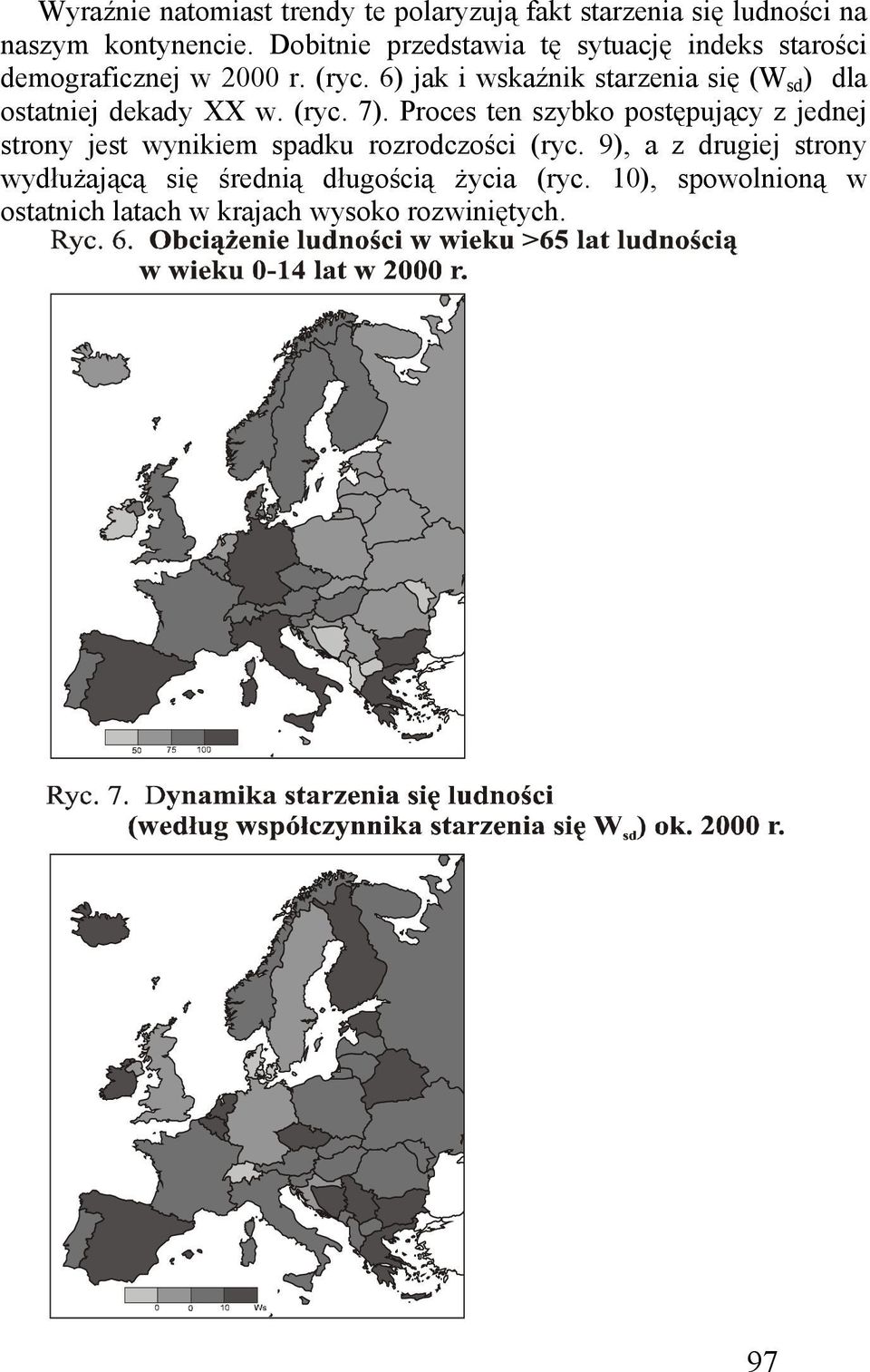 6) jak i wskaźnik starzenia się (W sd ) dla ostatniej dekady XX w. (ryc. 7).