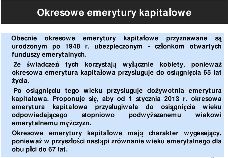 Po osiągnięciu tego wieku przysługuje dożywotnia emerytura kapitałowa. Proponuje się, aby od 1 stycznia 2013 r.