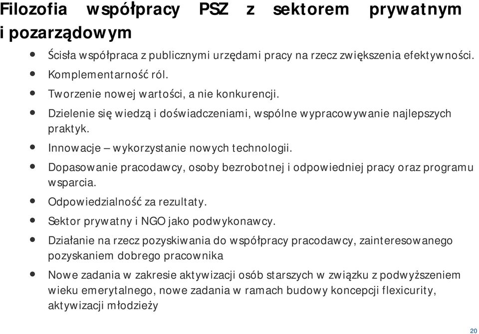 Dopasowanie pracodawcy, osoby bezrobotnej i odpowiedniej pracy oraz programu wsparcia. Odpowiedzialność za rezultaty. Sektor prywatny i NGO jako podwykonawcy.