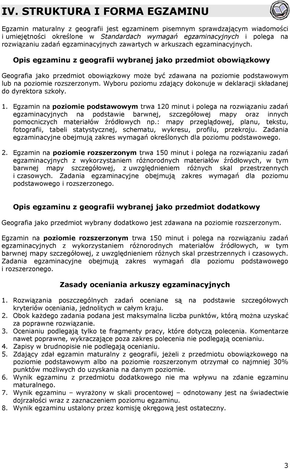 Opis egzaminu z geografii wybranej jako przedmiot obowiązkowy Geografia jako przedmiot obowiązkowy może być zdawana na poziomie podstawowym lub na poziomie rozszerzonym.