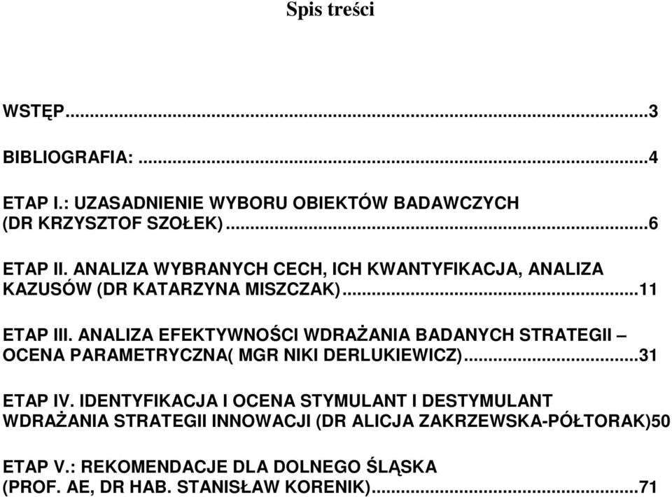 ANALIZA EFEKTYWNOŚCI WDRAśANIA BADANYCH STRATEGII OCENA PARAMETRYCZNA( MGR NIKI DERLUKIEWICZ)... 31 ETAP IV.