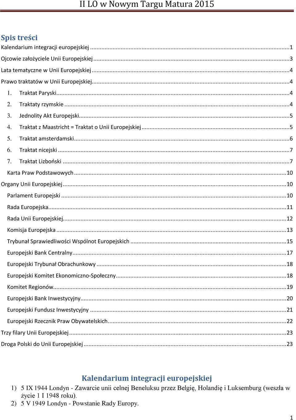 .. 7 Karta Praw Podstawowych... 10 Organy Unii Europejskiej... 10 Parlament Europejski... 10 Rada Europejska... 11 Rada Unii Europejskiej... 12 Komisja Europejska.