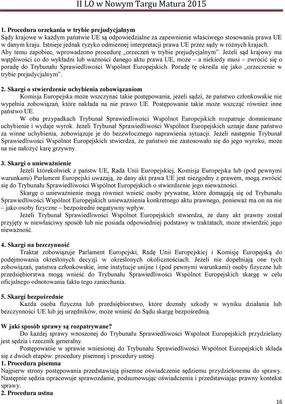 Jeżeli sąd krajowy ma wątpliwości co do wykładni lub ważności danego aktu prawa UE, może a niekiedy musi zwrócić się o poradę do Trybunału Sprawiedliwości Wspólnot Europejskich.