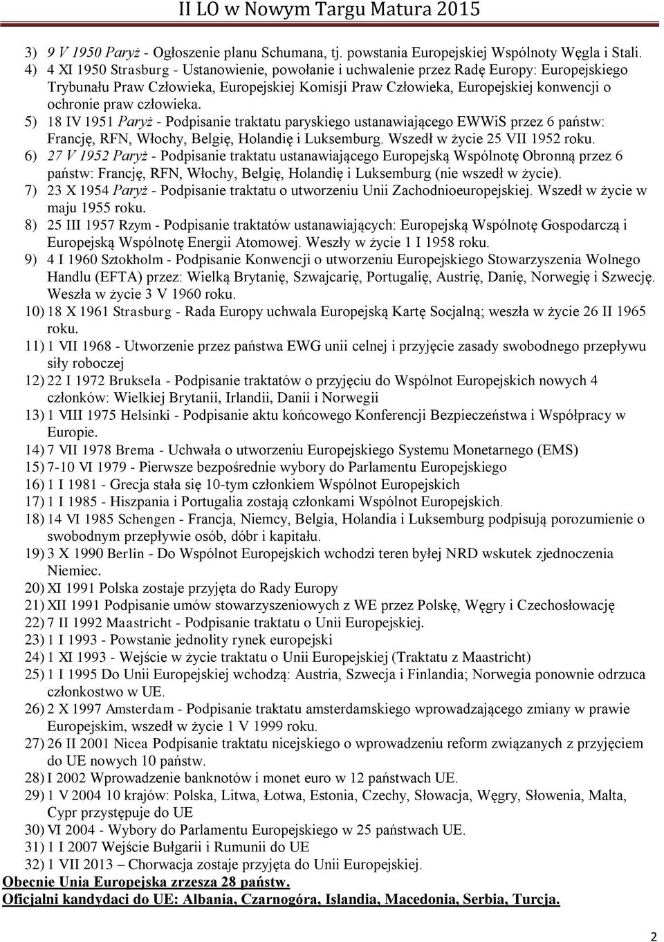 człowieka. 5) 18 IV 1951 Paryż - Podpisanie traktatu paryskiego ustanawiającego EWWiS przez 6 państw: Francję, RFN, Włochy, Belgię, Holandię i Luksemburg. Wszedł w życie 25 VII 1952 roku.