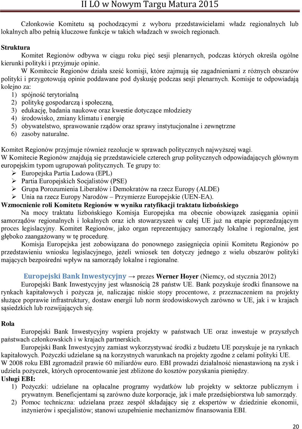 W Komitecie Regionów działa sześć komisji, które zajmują się zagadnieniami z różnych obszarów polityki i przygotowują opinie poddawane pod dyskusję podczas sesji plenarnych.