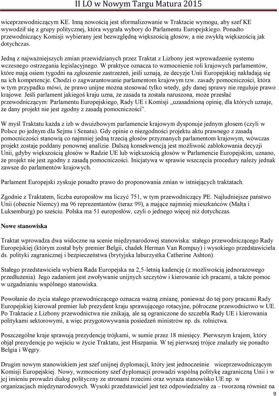 Jedną z najważniejszych zmian przewidzianych przez Traktat z Lizbony jest wprowadzenie systemu wczesnego ostrzegania legislacyjnego.