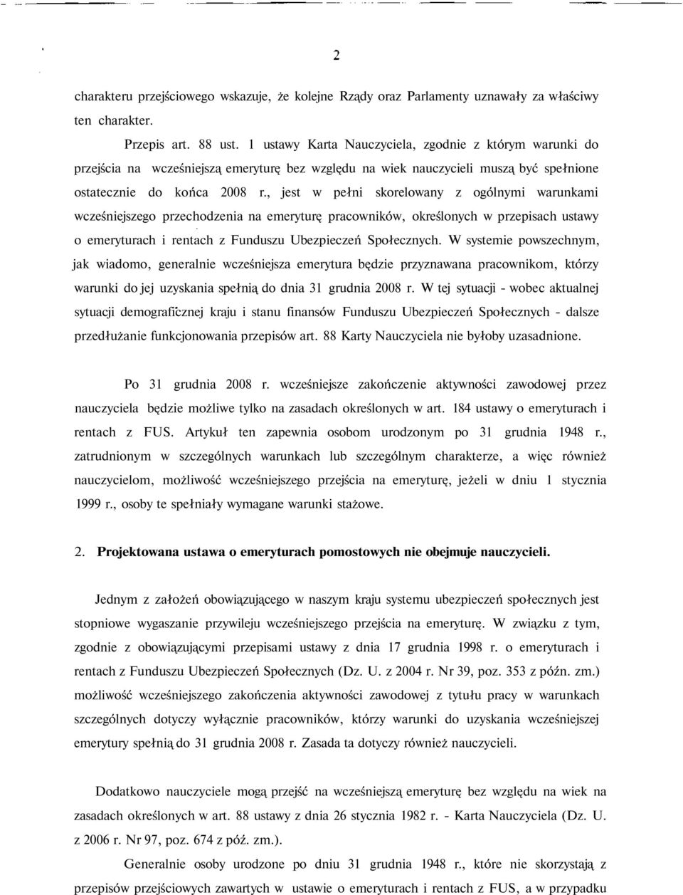 , jest w pełni skorelowany z ogólnymi warunkami wcześniejszego przechodzenia na emeryturę pracowników, określonych w przepisach ustawy o emeryturach i rentach z Funduszu Ubezpieczeń Społecznych.