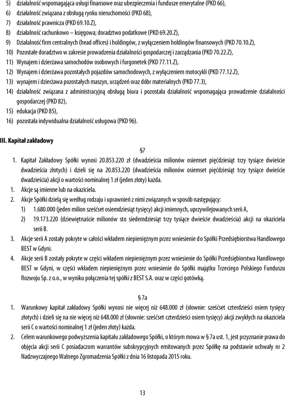 Z), 10) Pozostałe doradztwo w zakresie prowadzenia działalności gospodarczej i zarządzania (PKD 70.22.Z), 11)