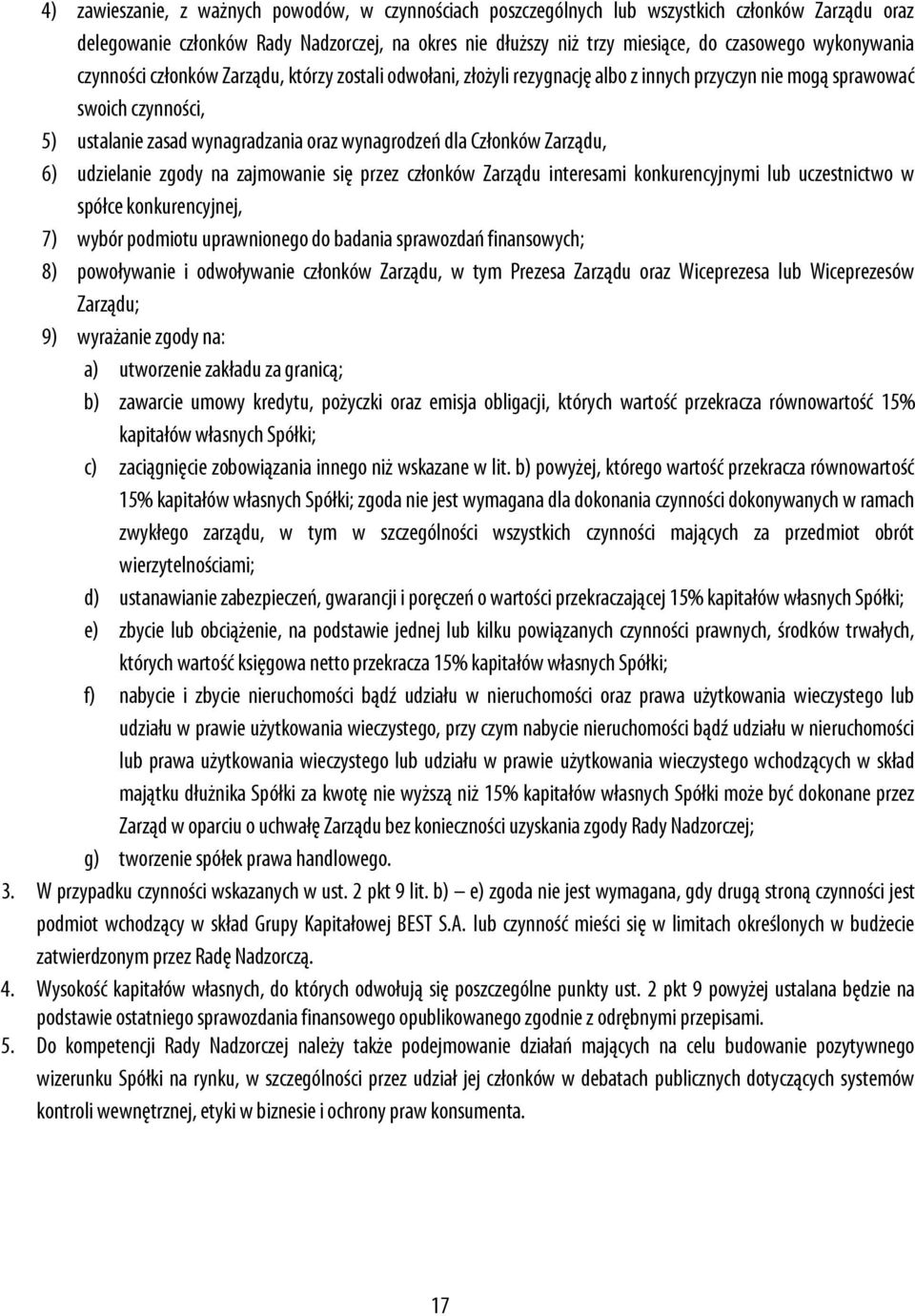 Członków Zarządu, 6) udzielanie zgody na zajmowanie się przez członków Zarządu interesami konkurencyjnymi lub uczestnictwo w spółce konkurencyjnej, 7) wybór podmiotu uprawnionego do badania