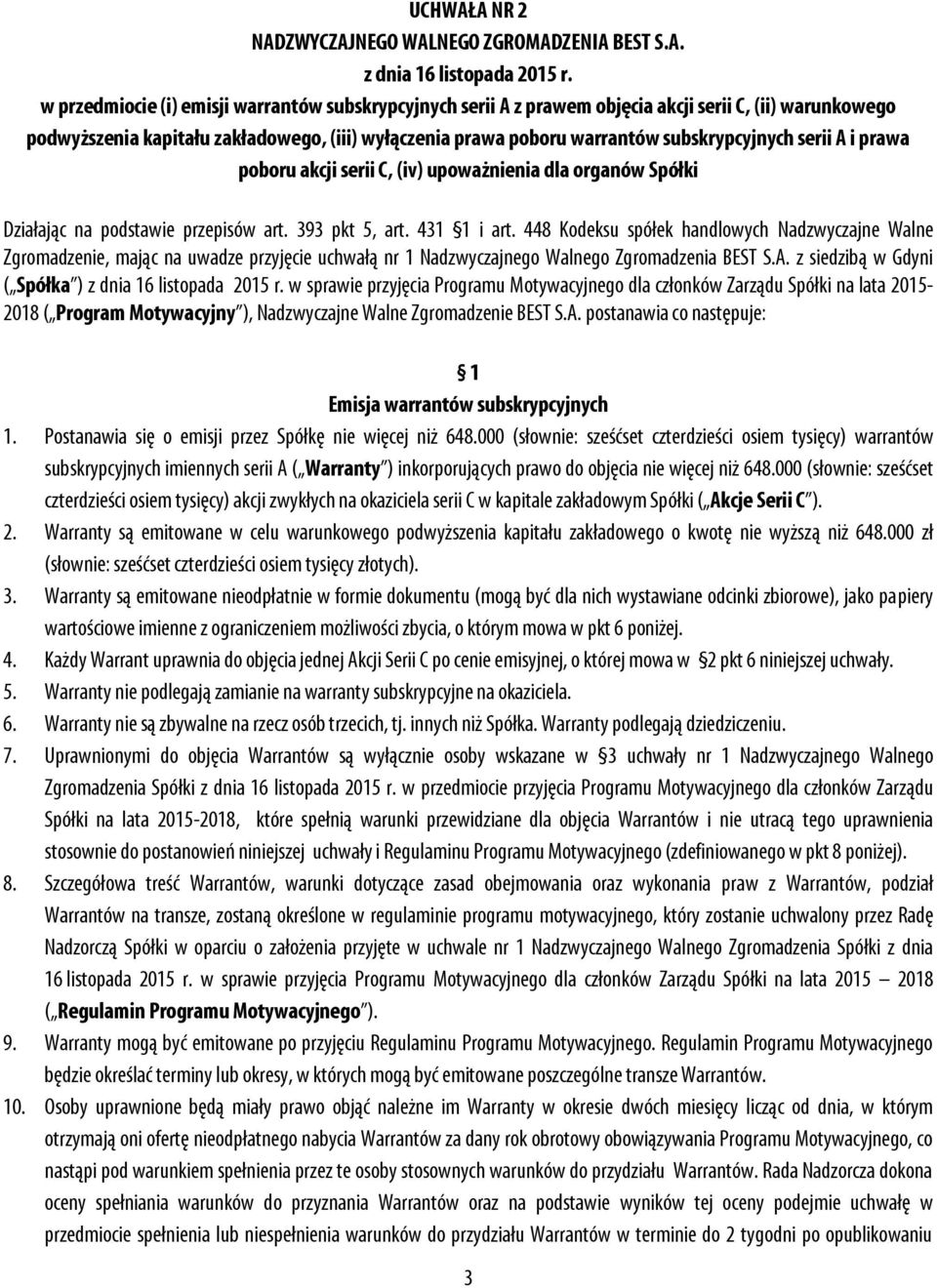 serii A i prawa poboru akcji serii C, (iv) upoważnienia dla organów Spółki Działając na podstawie przepisów art. 393 pkt 5, art. 431 1 i art.