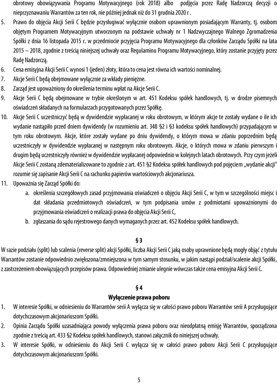 osobom objętym Programem Motywacyjnym utworzonym na podstawie uchwały nr 1 Nadzwyczajnego Walnego Zgromadzenia Spółki z dnia 16 listopada 2015 r.