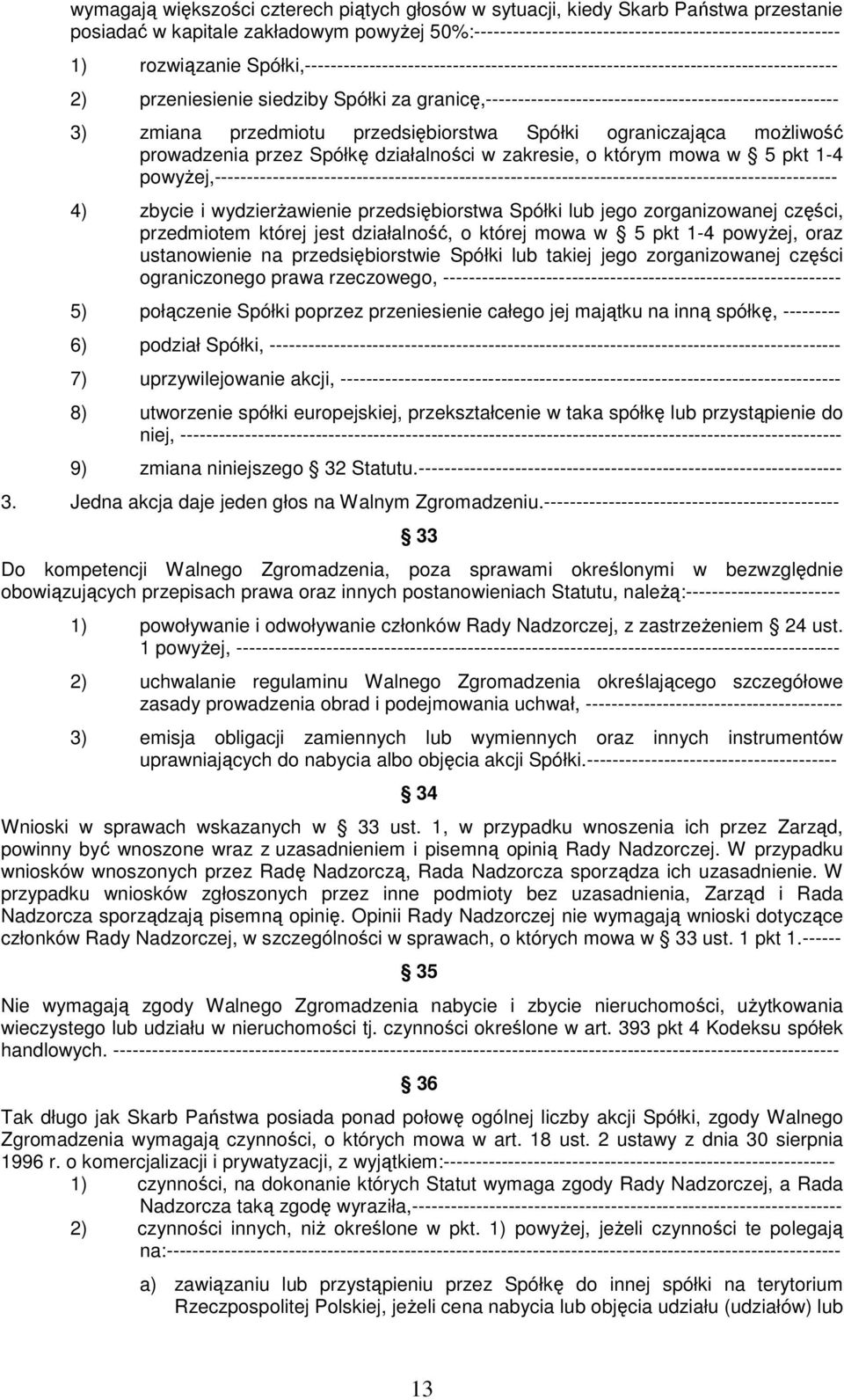 granicę,------------------------------------------------------- 3) zmiana przedmiotu przedsiębiorstwa Spółki ograniczająca moŝliwość prowadzenia przez Spółkę działalności w zakresie, o którym mowa w