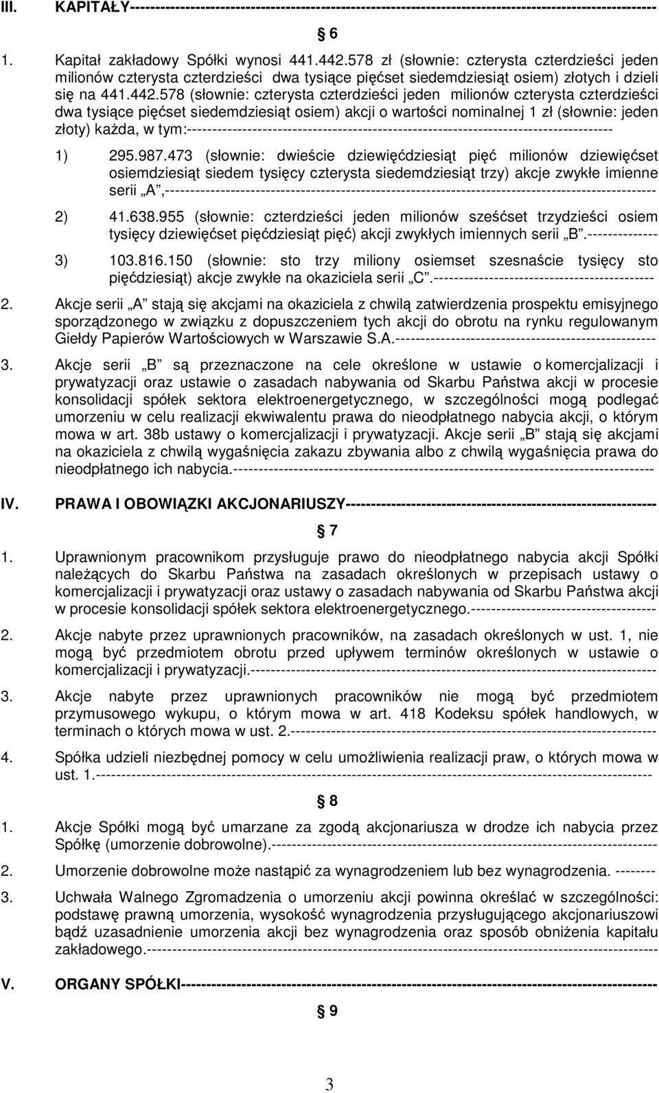 578 (słownie: czterysta czterdzieści jeden milionów czterysta czterdzieści dwa tysiące pięćset siedemdziesiąt osiem) akcji o wartości nominalnej 1 zł (słownie: jeden złoty) kaŝda, w