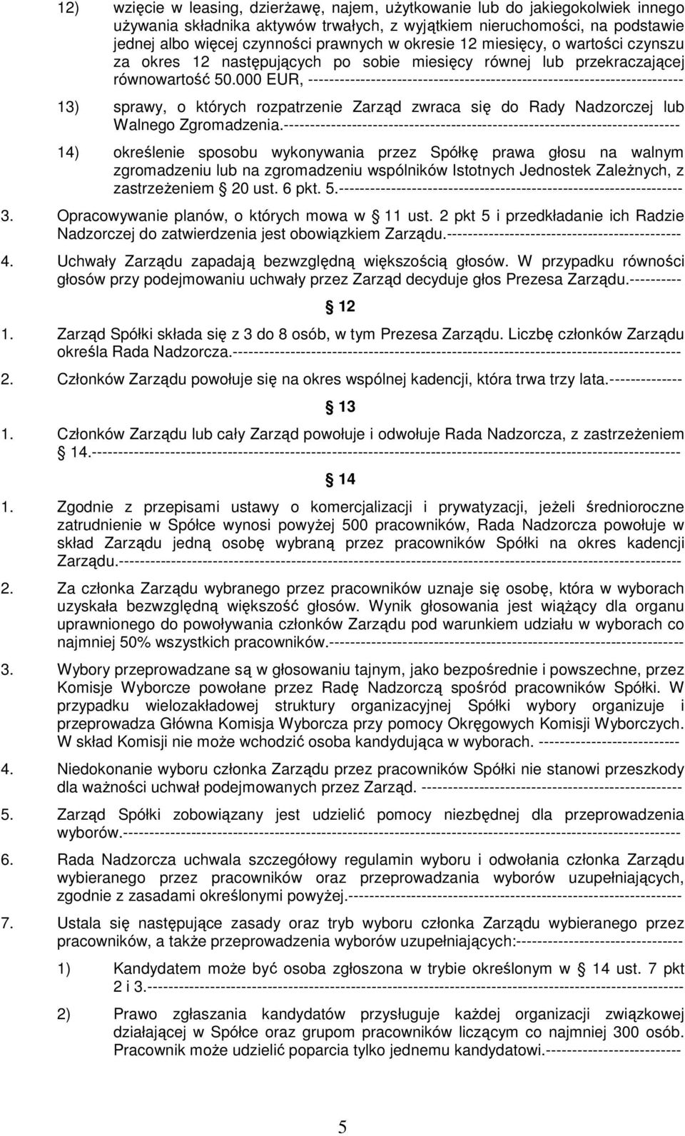 000 EUR, ------------------------------------------------------------------------ 13) sprawy, o których rozpatrzenie Zarząd zwraca się do Rady Nadzorczej lub Walnego Zgromadzenia.