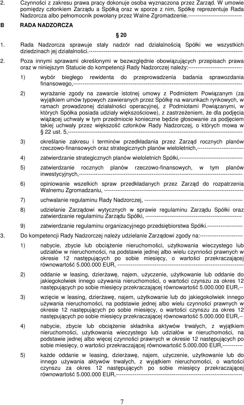 ----------------------------- B RADA NADZORCZA 20 1. Rada Nadzorcza sprawuje stały nadzór nad działalnością Spółki we wszystkich dziedzinach jej działalności.