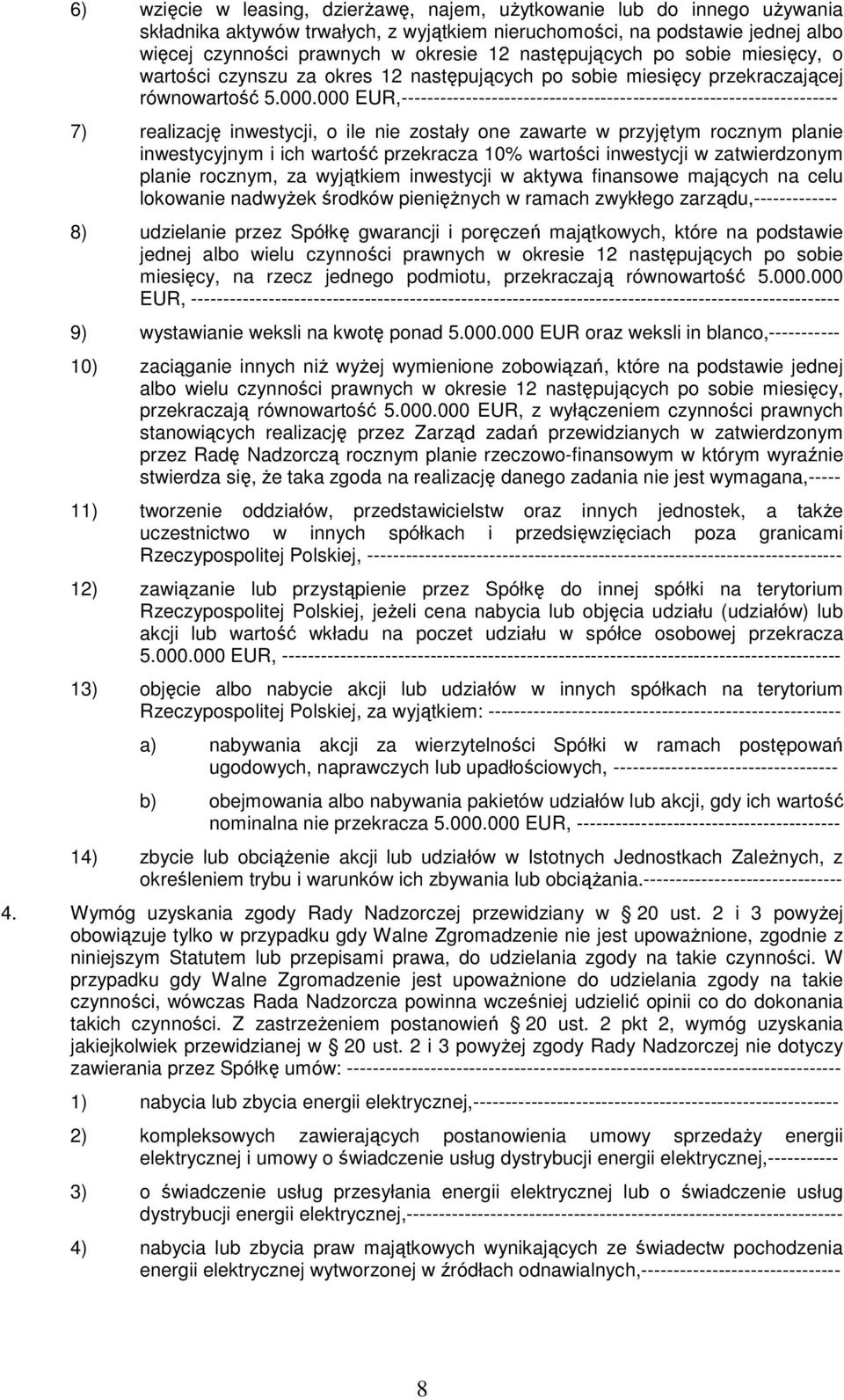 000 EUR,-------------------------------------------------------------------- 7) realizację inwestycji, o ile nie zostały one zawarte w przyjętym rocznym planie inwestycyjnym i ich wartość przekracza