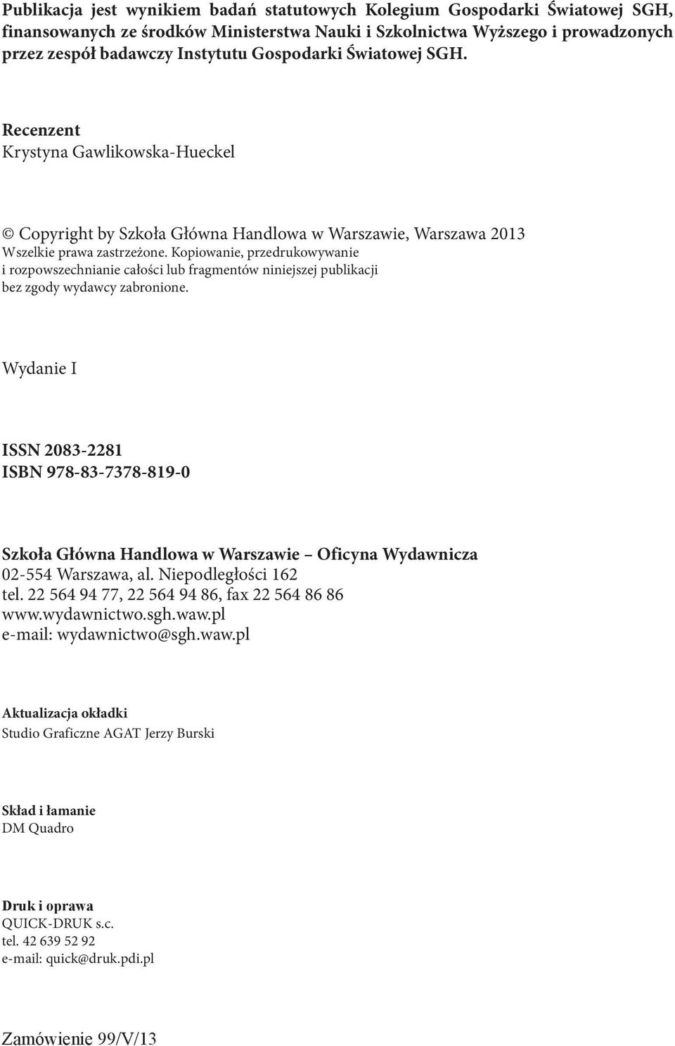 Kopiowanie, przedrukowywanie i rozpowszechnianie całości lub fragmentów niniejszej publikacji bez zgody wydawcy zabronione.