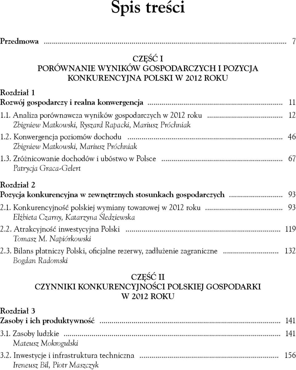 3. Zróżnicowanie dochodów i ubóstwo w Polsce 67 Patrycja Graca-Gelert Rozdział 2 Pozycja konkurencyjna w zewnętrznych stosunkach gospodarczych 93 2.1.