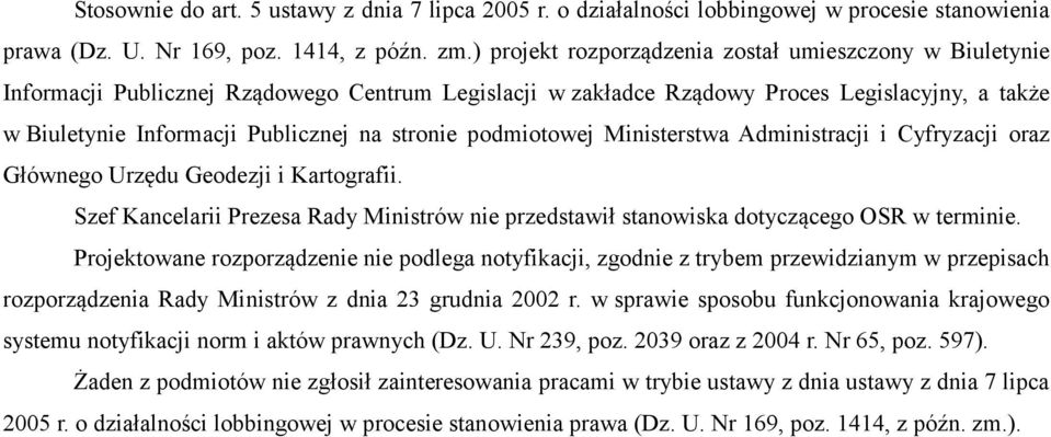 stronie podmiotowej Ministerstwa Administracji i Cyfryzacji oraz Głównego Urzędu Geodezji i Kartografii. Szef Kancelarii Prezesa Rady Ministrów nie przedstawił stanowiska dotyczącego OSR w terminie.