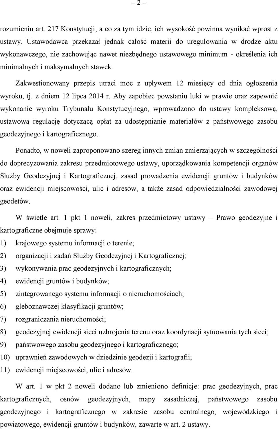 Zakwestionowany przepis utraci moc z upływem 12 miesięcy od dnia ogłoszenia wyroku, tj. z dniem 12 lipca 2014 r.