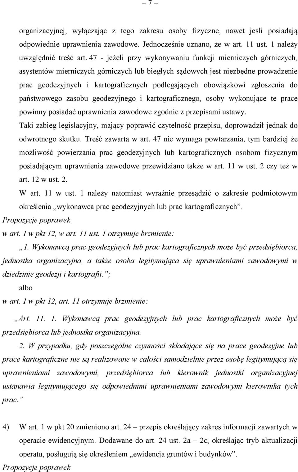 obowiązkowi zgłoszenia do państwowego zasobu geodezyjnego i kartograficznego, osoby wykonujące te prace powinny posiadać uprawnienia zawodowe zgodnie z przepisami ustawy.