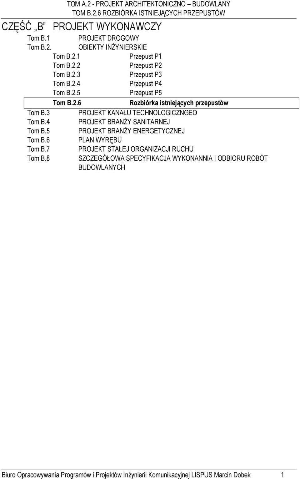 4 PROJEKT BRANŻY SANITARNEJ Tom B.5 PROJEKT BRANŻY ENERGETYCZNEJ Tom B.6 PLAN WYRĘBU Tom B.7 PROJEKT STAŁEJ ORGANIZACJI RUCHU Tom B.